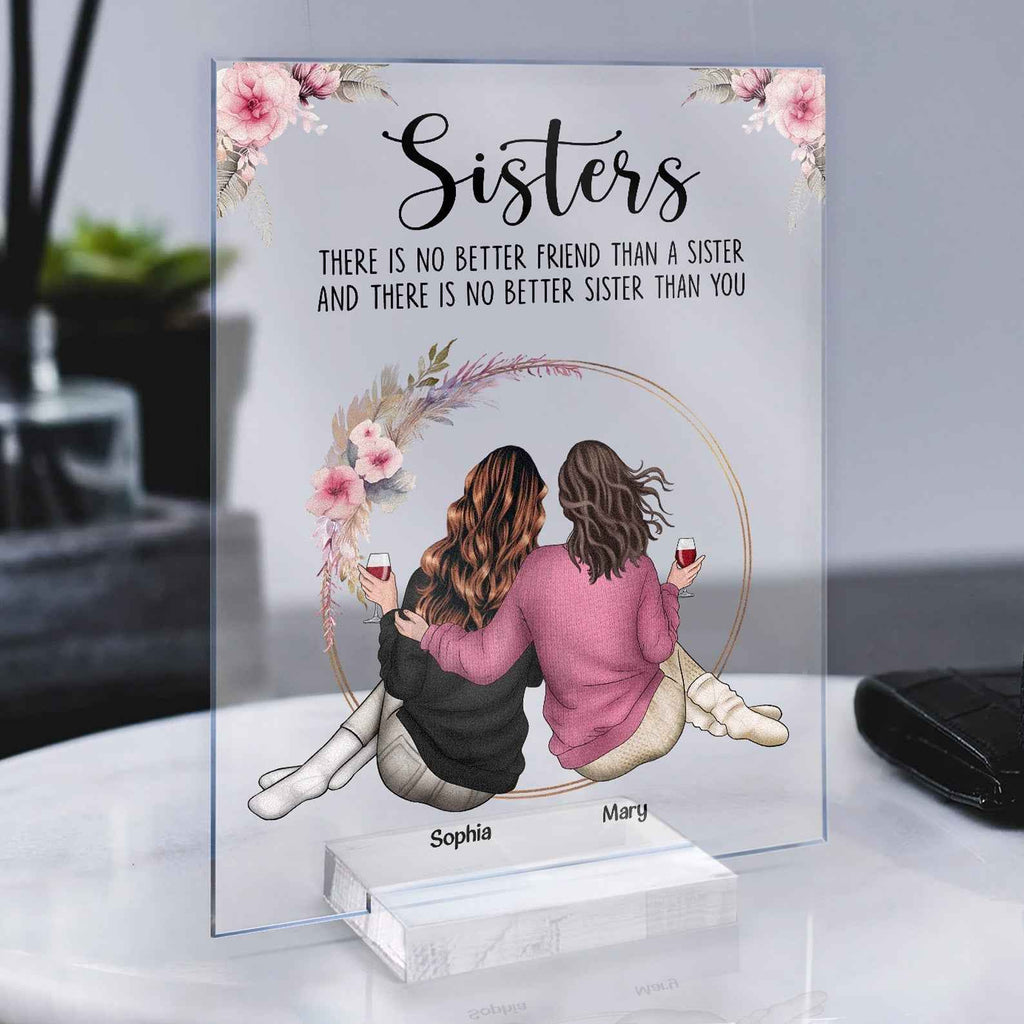 There Is No Better Sister Than You - Personalized Sister Plaque Acrylic Gift