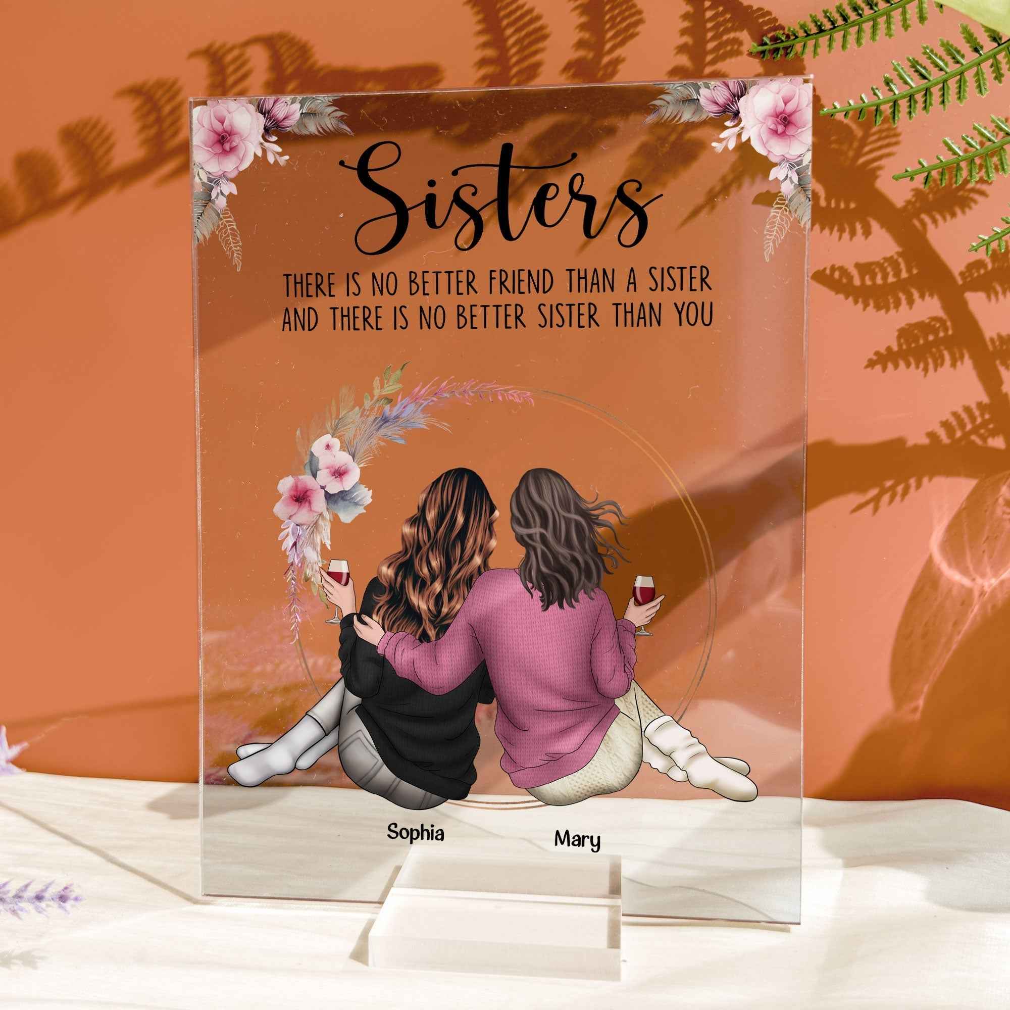 There Is No Better Sister Than You - Personalized Sister Plaque Acrylic Gift