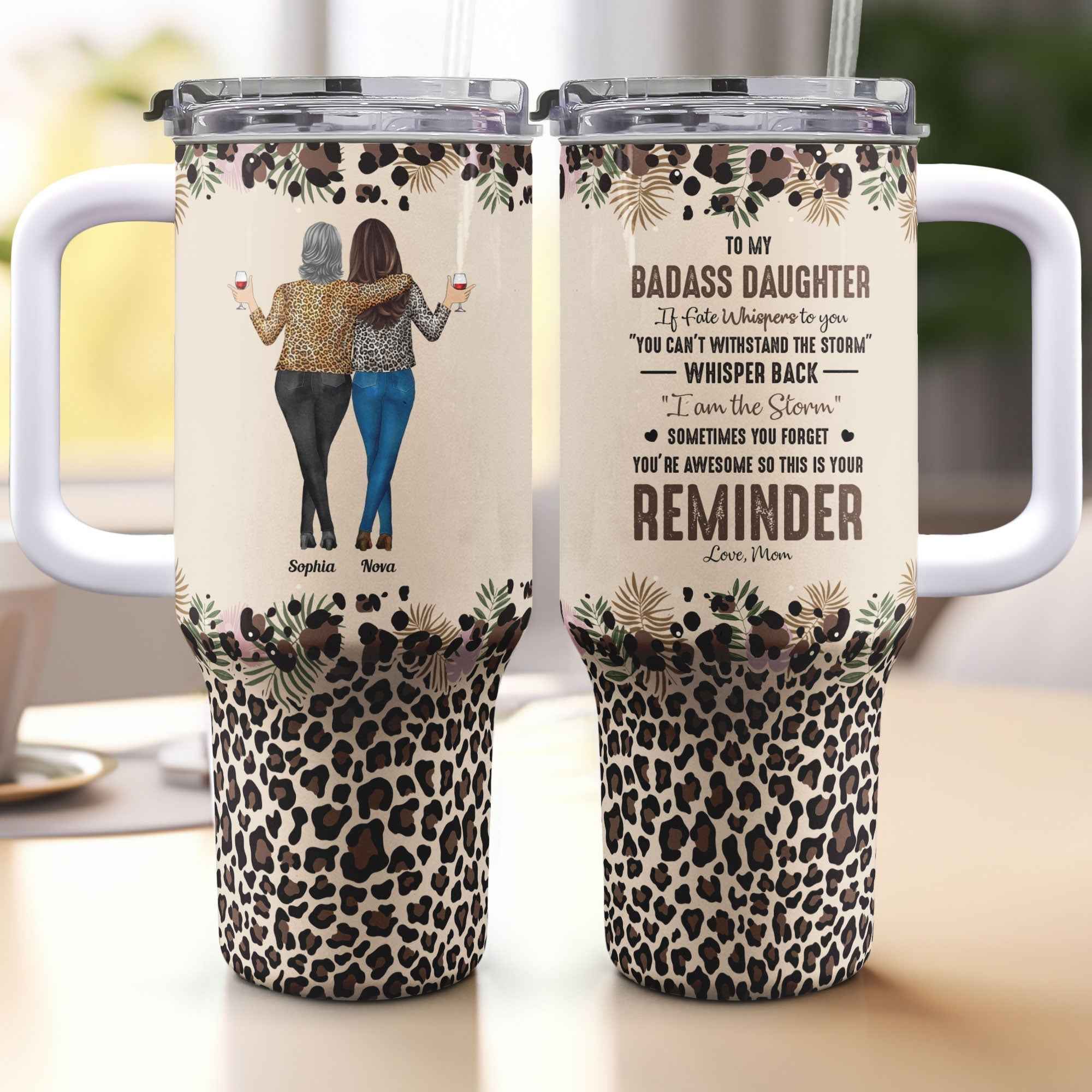 To My Daughter Whisper Back I Am The Storm Personalized Tumbler for Daughter 40oz with Straw