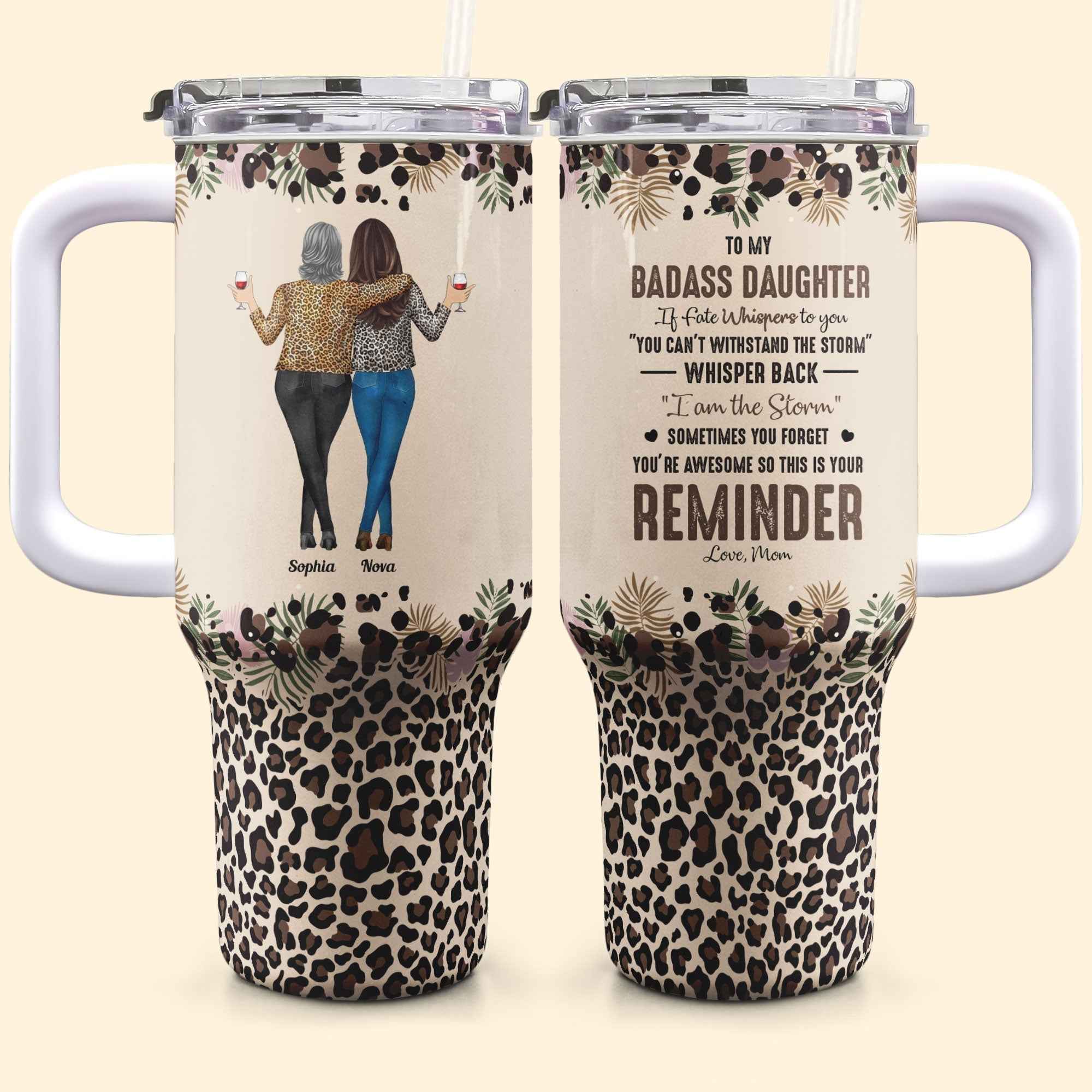 To My Daughter Whisper Back I Am The Storm Personalized Tumbler for Daughter 40oz with Straw